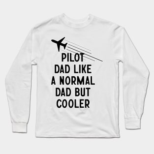 Pilot Dad Like A Normal Dad But Cooler Long Sleeve T-Shirt